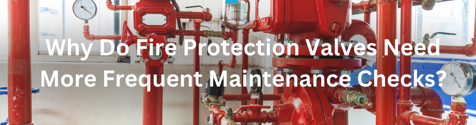 Why Fire Protection Valves Need Frequent Maintenance | Pipeline Products India